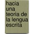 Hacia Una Teoria de La Lengua Escrita