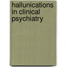 Hallunications in Clinical Psychiatry door Ghazi Asaad