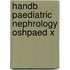 Handb Paediatric Nephrology Oshpaed X