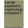 Handb Paediatric Nephrology Oshpaed X by Paul A. Brogan