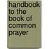 Handbook To The Book Of Common Prayer