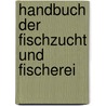 Handbuch Der Fischzucht Und Fischerei by Max Dem Von Borne