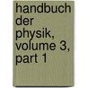 Handbuch Der Physik, Volume 3, Part 1 door Adolph August Winkelmann