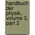 Handbuch Der Physik, Volume 3, Part 2