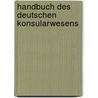 Handbuch Des Deutschen Konsularwesens by Bernhard Woldemar Von K�Nig