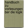 Handbuch Zu Vorlesungen Ber Die Logik door Heinrich Christoph Wilhelm Sigwart