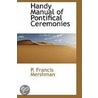 Handy Manual Of Pontifical Ceremonies door P. Francis Mershman