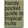 Handy Pocket Guide to Tropical Fruits door Wendy Hutton
