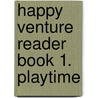 Happy Venture Reader Book 1. Playtime door I. Serjeant