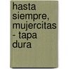 Hasta Siempre, Mujercitas - Tapa Dura by Marcela Serrano