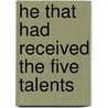 He That Had Received The Five Talents door John Clark Murray