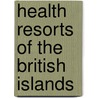 Health Resorts Of The British Islands by Neville Wood