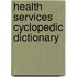 Health Services Cyclopedic Dictionary