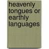 Heavenly Tongues or Earthly Languages by Gary Goodell
