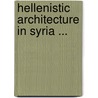 Hellenistic Architecture in Syria ... by Steuben Butler Murray