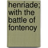 Henriade; With the Battle of Fontenoy by Voltaire
