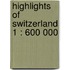 Highlights of Switzerland 1 : 600 000