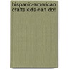 Hispanic-American Crafts Kids Can Do! door Fay Robinson