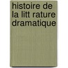 Histoire De La Litt Rature Dramatique door Onbekend