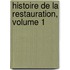 Histoire De La Restauration, Volume 1