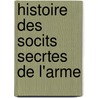 Histoire Des Socits Secrtes de L'Arme door Jacques Rigomer Bazin