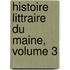 Histoire Littraire Du Maine, Volume 3