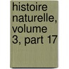 Histoire Naturelle, Volume 3, Part 17 door La Cpde