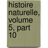 Histoire Naturelle, Volume 5, Part 10 door La Cpde
