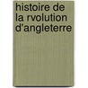 Histoire de La Rvolution D'Angleterre door Fran�Ois Pierre G. Guizot