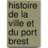 Histoire de La Ville Et Du Port Brest