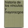 Historia De Los Vinculos Y Mayorazgos door Juan Sempere Y. Guarinos