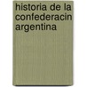 Historia de La Confederacin Argentina by Adolfo Saldas
