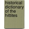 Historical Dictionary Of The Hittites by Charles Burney