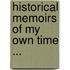 Historical Memoirs Of My Own Time ...