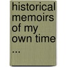 Historical Memoirs of My Own Time ... door Onbekend