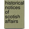 Historical Notices of Scotish Affairs door John Lauder