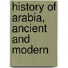 History Of Arabia, Ancient And Modern door Andrew Crichton