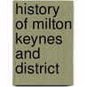 History Of Milton Keynes And District door Sir Frank Markham