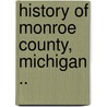 History Of Monroe County, Michigan .. by Talcott Enoch Wing