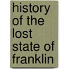 History Of The Lost State Of Franklin door Samuel Cole Williams