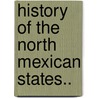 History Of The North Mexican States.. by J.J.B. 1833 Peatfield