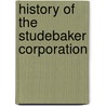 History Of The Studebaker Corporation door Albert Russel Erskine