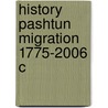 History Pashtun Migration 1775-2006 C door Robert W. Nichols