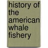 History of the American Whale Fishery by Walter Sheldon Tower