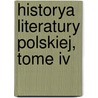 Historya Literatury Polskiej, Tome Iv door Stanisaw Tarnowski