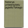 Historya Uniwersytetu Jagiello?skiego door Kazimierz Morawski