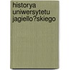 Historya Uniwersytetu Jagiello?skiego by Kazimierz Morawski