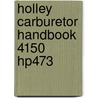 Holley Carburetor Handbook 4150 Hp473 door Mike Urich