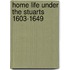 Home Life Under The Stuarts 1603-1649
