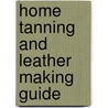 Home Tanning and Leather Making Guide door Albert C. Farnham
